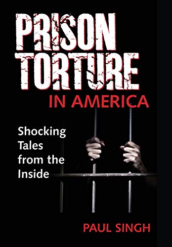 The Prison Torture in America Shocking Tales from the Inside [Hardcover]