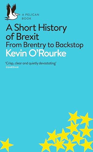 A Short History of Brexit: From Brentry to Backstop [Paperback]