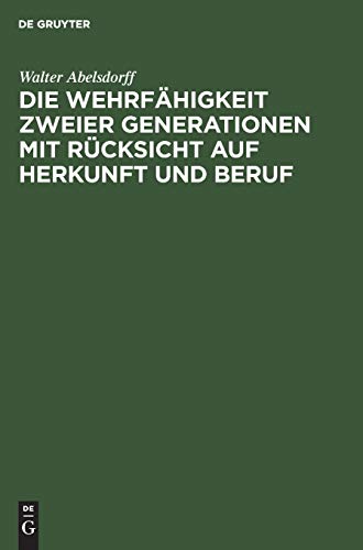 Die Wehrfahigkeit Zeier Generationen Mit Rucksicht Auf Herkunft Und Beruf [Hardcover]