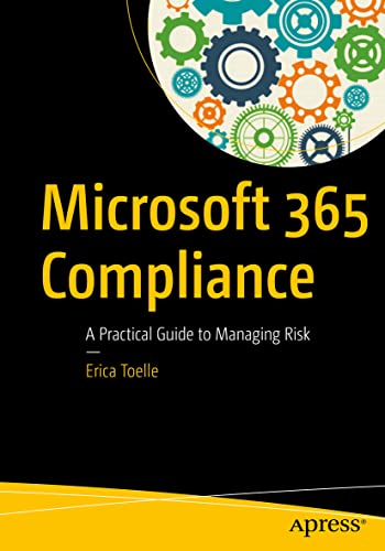 Microsoft 365 Compliance: A Practical Guide to Managing Risk [Paperback]