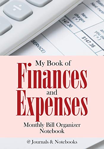 My Book of Finances and Expenses. Monthly Bill Organizer Notebook [Paperback]