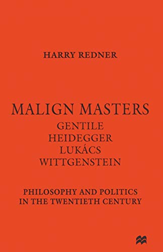 Malign Masters Gentile Heidegger Lukcs Wittgenstein: Philosophy and Politics in [Paperback]