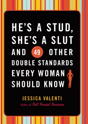 He's a Stud, She's a Slut, and 49 Other Double Standards Every Woman Sho [Paperback]