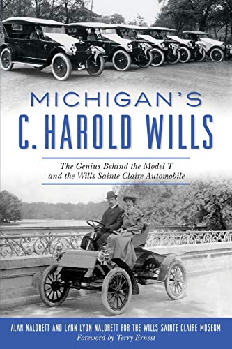 Michigans C. Harold Wills The Genius Behind the Model T and the Wills Sainte C [Paperback]