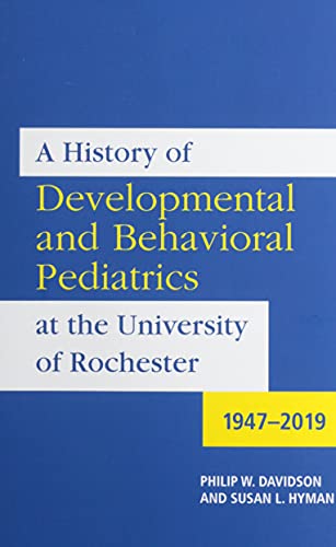 A History of Developmental and Behavioral Pediatrics at the University of Roches [Paperback]