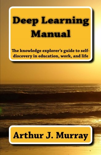 Deep Learning Manual The Knoledge Explorer's Guide To Self-Discovery In Educat [Paperback]