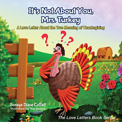 It's Not About You, Mrs. Turkey A Love Letter About the True Meaning of Thanksg [Paperback]