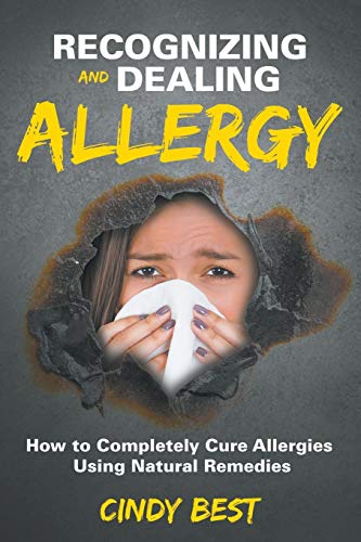 Recognizing And Dealing Allergy Ho To Completely Cure Allergies Using Natural  [Paperback]