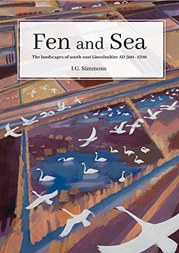 Fen and Sea: The Landscapes of South-east Lincolnshire AD 5001700 [Paperback]