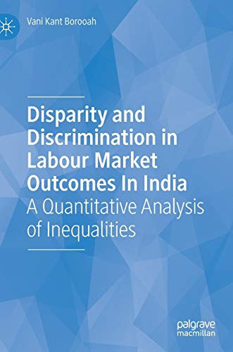 Disparity and Discrimination in Labour Market Outcomes in India: A Quantitative  [Hardcover]