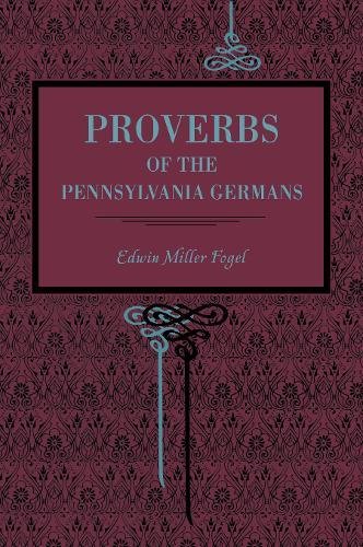 Proverbs of the Pennsylvania Germans [Paperback]