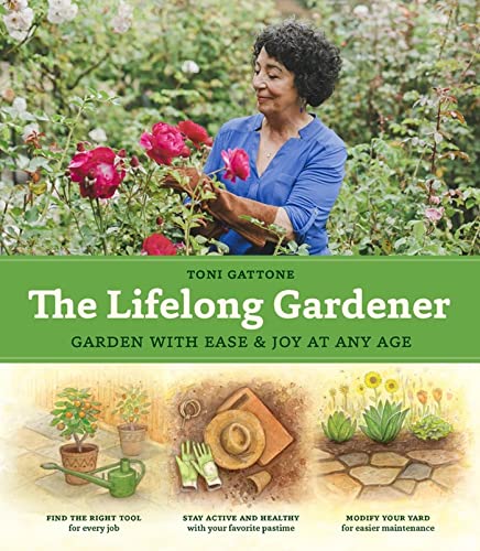 The Lifelong Gardener: Garden with Ease and Joy at Any Age [Hardcover]