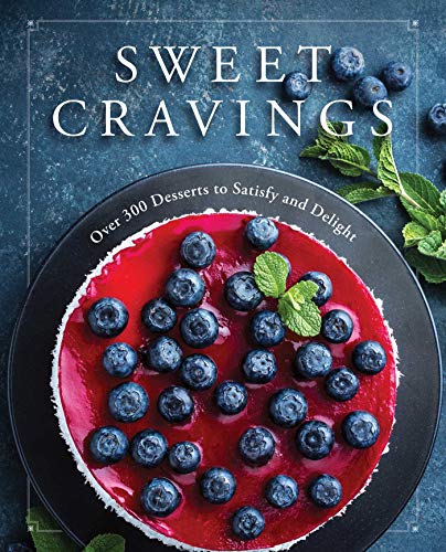 Sweet Cravings: Over 300 Desserts to Satisfy and Delight [Hardcover]