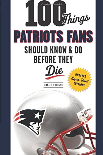 100 Things Patriots Fans Should Know & Do