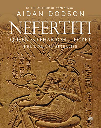 Nefertiti, Queen and Pharaoh of Egypt: Her Life and Afterlife [Hardcover]