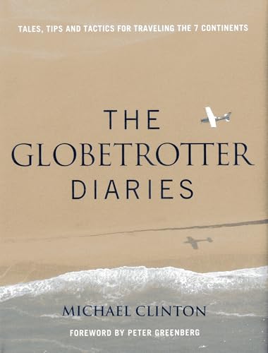 Globetrotter Diaries: Tales, Tips and Tactics for Traveling the 7 Continents [Hardcover]