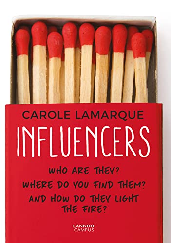 Influencers: Who are they? Where do you find them? And how do they light the fir [Paperback]