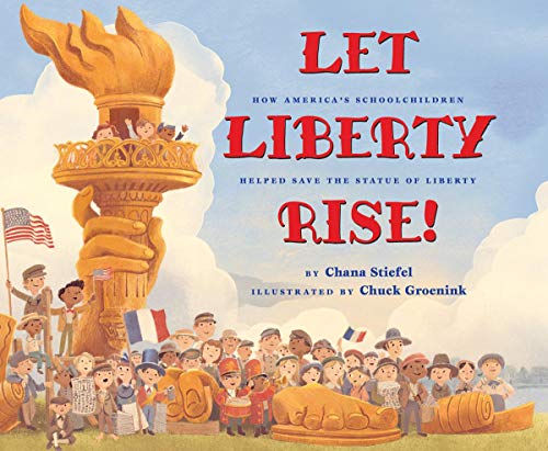 Let Liberty Rise!: How Americas Schoolchildren Helped Save the Statue of Libert [Hardcover]