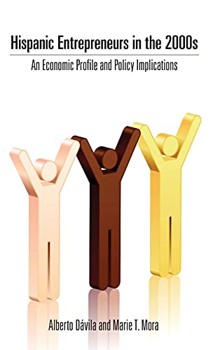 Hispanic Entrepreneurs in the 2000s An Economic Profile and Policy Implications [Hardcover]