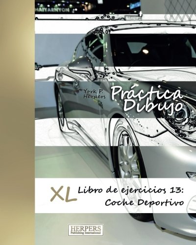 Prctica Dibujo - Xl Libro De Ejercicios 13 Coche Deportivo (volume 13) (spanis [Paperback]