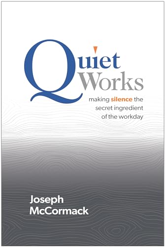 Quiet Works: Making Silence the Secret Ingredient of the Workday [Hardcover]