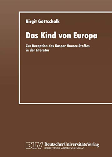 Das Kind von Europa: Zur Rezeption des Kaspar Hauser-Stoffes in der Literatur [Paperback]