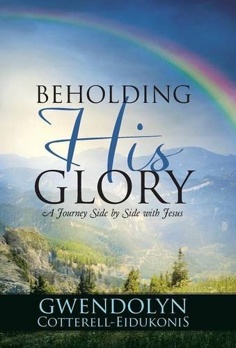 Beholding His Glory A Journey Side By Side With Jesus [Hardcover]