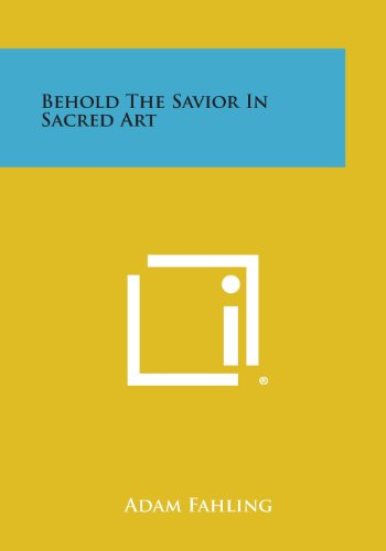 Behold the Savior in Sacred Art [Paperback]