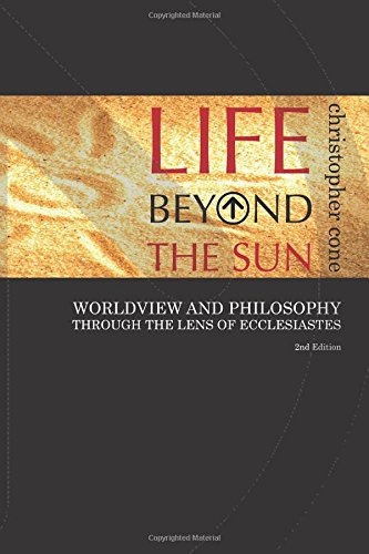 Life Beyond the Sun  Worldvie and Philosophy Through the Lens of Ecclesiastes [Paperback]