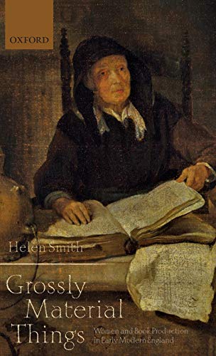 'Grossly Material Things' Women and Book Production in Early Modern England [Hardcover]