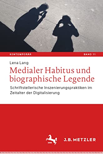 Medialer Habitus und biographische Legende: Schriftstellerische Inszenierungspra [Paperback]