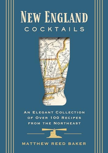 New England Cocktails: An Elegant Collection of Over 100 Recipes from the Northe [Hardcover]