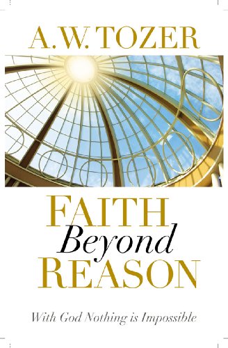 Faith Beyond Reason: With God Nothing Is Impo