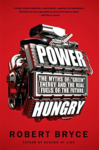 Power Hungry: The Myths of ""Green"" Energy and the Real Fue [Paperback]