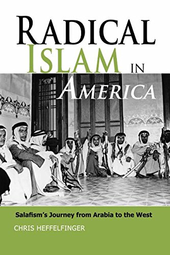 Radical Islam In America: Salafism's Journey From Arabia To The West [Hardcover]