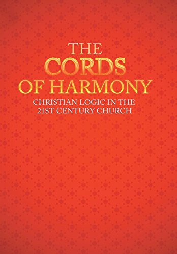 Cords of Harmony  Christian Logic in the 21st Century Church [Hardcover]