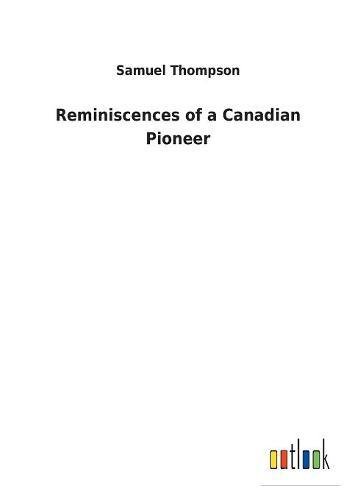 Reminiscences of a Canadian Pioneer [Paperback]