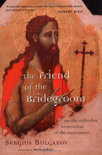 The Friend Of The Bridegroom On The Orthodox Veneration Of The Forerunner [Paperback]