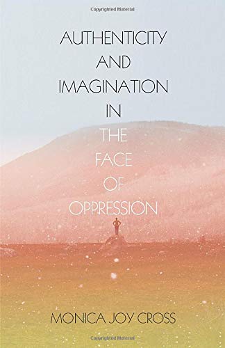 Authenticity And Imagination In The Face Of Oppression [Paperback]