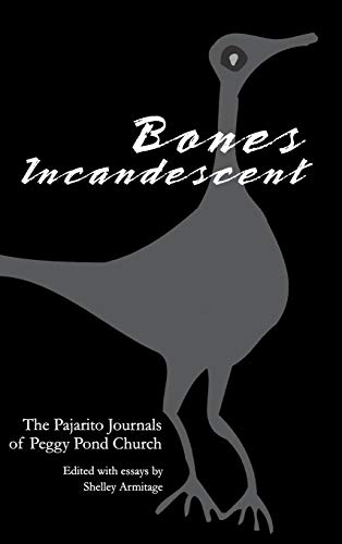 Bones Incandescent The Pajarito Journals of Peggy Pond Church [Hardcover]