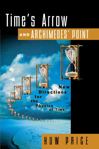 Time's Arro and Archimedes' Point Ne Directions for the Physics of Time [Paperback]