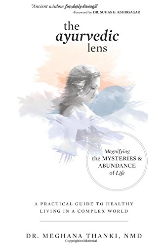 The Ayurvedic Lens Magnifying The Mysteries & Abundance Of Life [Paperback]