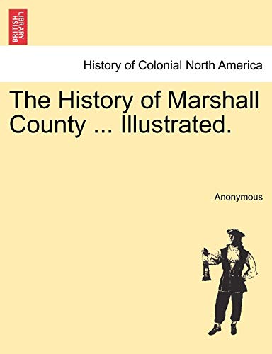 The History Of Marshall County ... Illustrated. [Paperback]