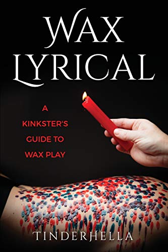 Wax Lyrical  A Kinkster's Guide to Wax Play [Paperback]