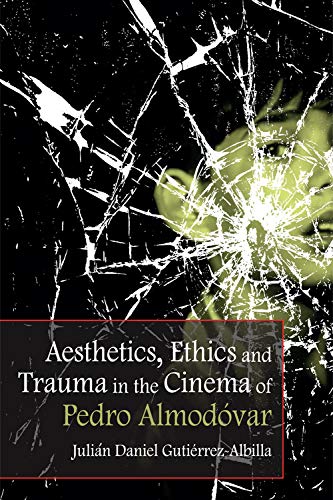 Aesthetics, Ethics and Trauma in the Cinema of Pedro Almodvar [Hardcover]