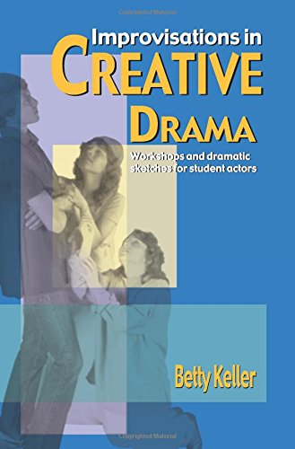 Improvisations in Creative Drama: Workshops and Dramatic Sketches for Students [Paperback]