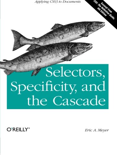 Selectors, Specificity, and the Cascade Applying CSS3 to Documents [Paperback]