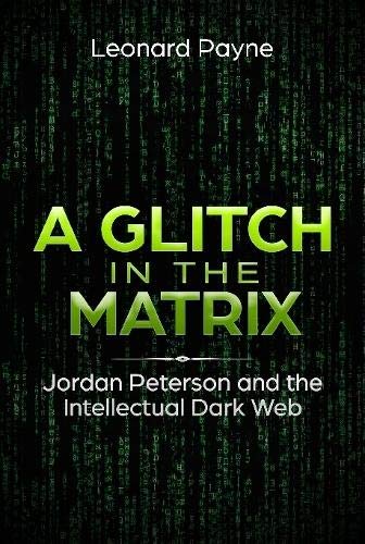 Glitch in the Matrix  Jordan Peterson and the Intellectual Dark Web [Hardcover]