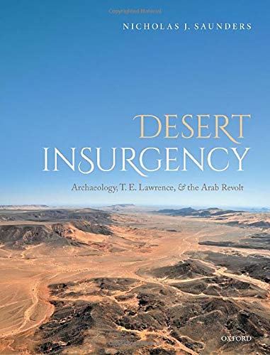 Desert Insurgency: Archaeology, T. E. Lawrence, and the Arab Revolt [Hardcover]