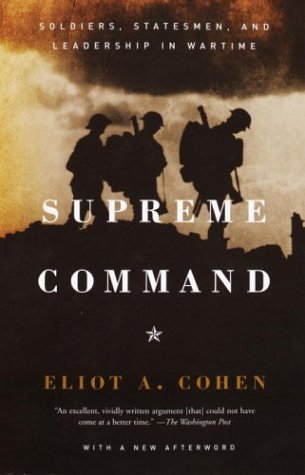 Supreme Command: Soldiers, Statesmen, and Leadership in Wartime [Paperback]